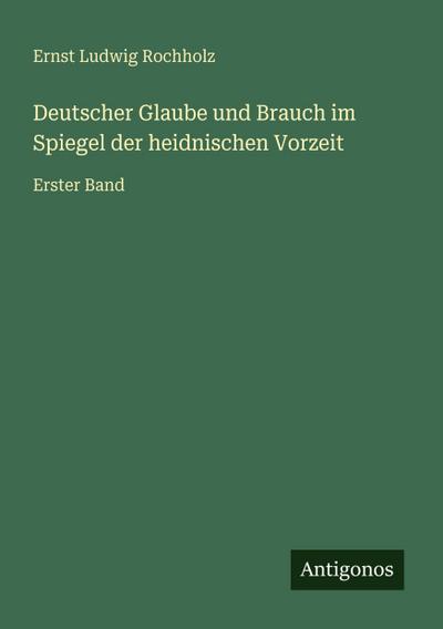 Deutscher Glaube und Brauch im Spiegel der heidnischen Vorzeit
