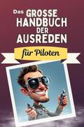 Das große Handbuch der Ausreden für Piloten - Das 