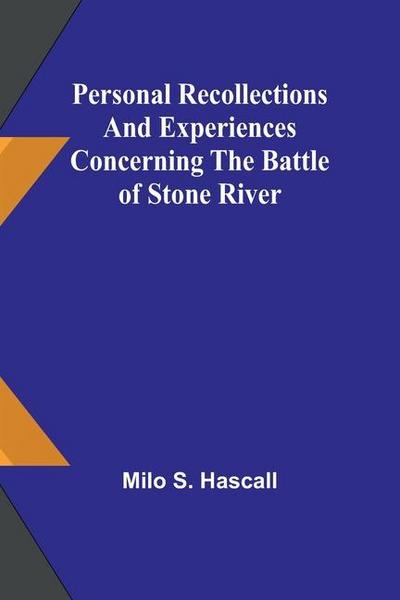 Personal recollections and experiences concerning the Battle of Stone River