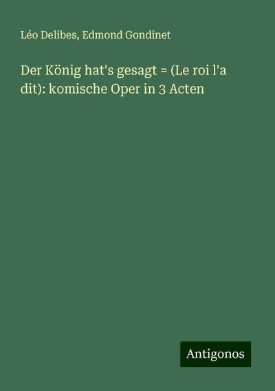 Delibes, L: König hat’s gesagt = (Le roi l’a dit): komische