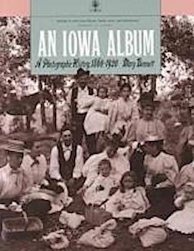 An Iowa Album a Photographic History, 1860-1920
