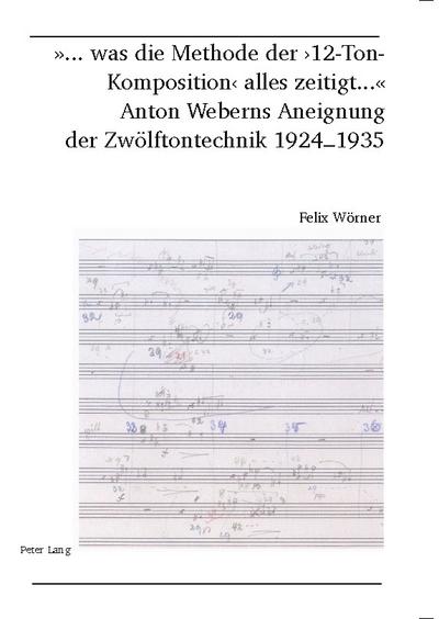 ’... was die Methode der 12-Ton-Komposition alles zeitigt ...’- Anton Weberns Aneignung der Zwölftontechnik 1924-1935