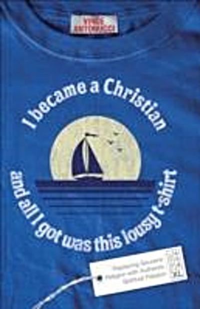 I Became a Christian and All I Got Was This Lousy T-Shirt