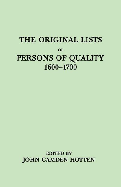 Original Lists of Persons of Quality, 1600-1700. Emigrants, Religious Exiles, Political Rebels, Serving Men Sold for a Term of Years, Apprentices