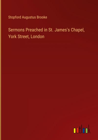 Sermons Preached in St. James’s Chapel, York Street, London