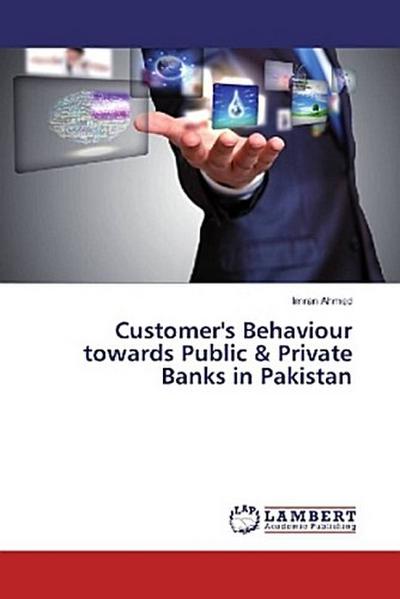 Customer’s Behaviour towards Public & Private Banks in Pakistan