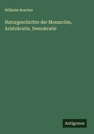 Naturgeschichte der Monarchie, Aristokratie, Demokratie