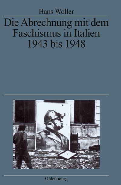Die Abrechnung mit dem Faschismus in Italien 1943 bis 1948