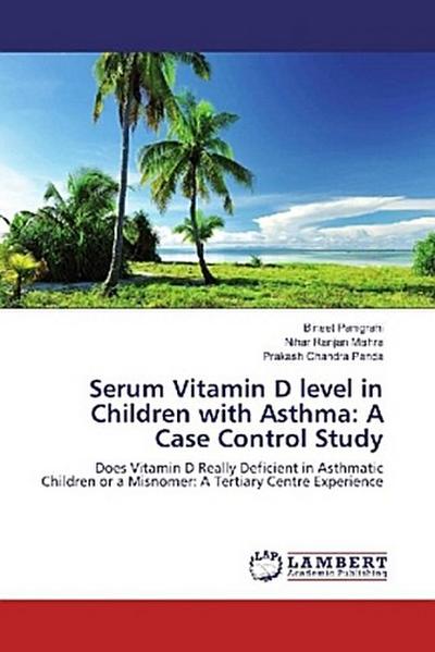 Serum Vitamin D level in Children with Asthma: A Case Control Study