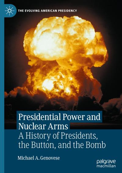 Presidential Power and Nuclear Arms