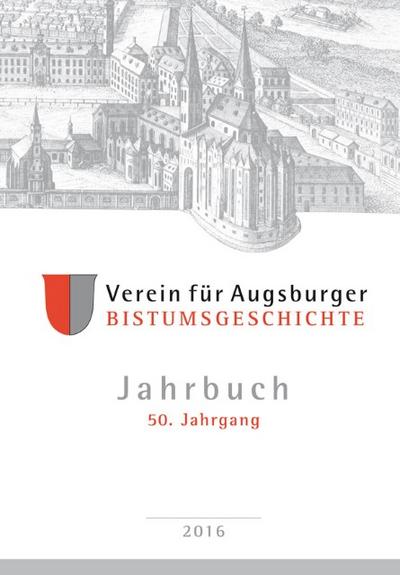 Jahrbuch des Vereins für Augsburger Bistumsgeschichte, 50. Jahrgang, 2016