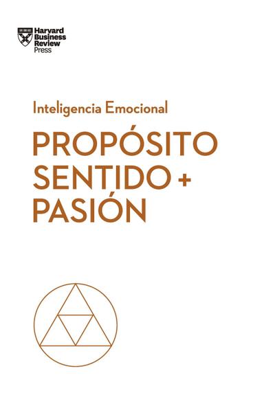 Propósito, Sentido Y Pasión (Purpose, Meaning, and Passion Spanish Edition)