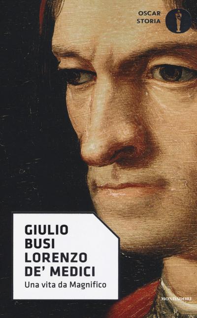 Lorenzo de’ Medici. Una vita da Magnifico