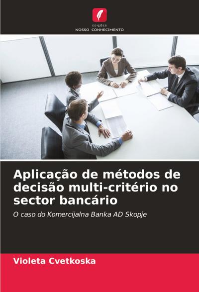 Aplicação de métodos de decisão multi-critério no sector bancário