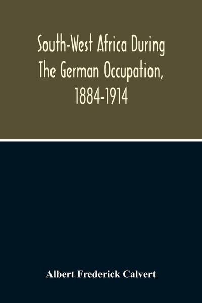 South-West Africa During The German Occupation, 1884-1914