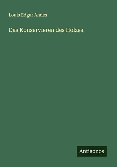Das Konservieren des Holzes
