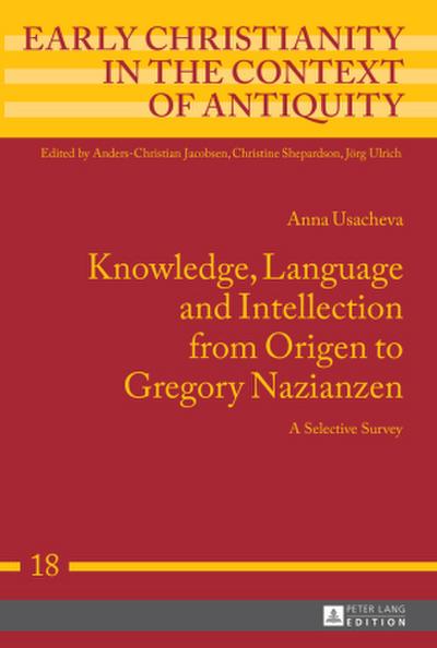 Knowledge, Language and Intellection from Origen to Gregory Nazianzen