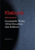Gesammelte Werke Alfred Henschkes alias Klabund
