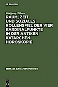 Raum, Zeit und soziales Rollenspiel der vier Kardinalpunkte in der antiken Katarchenhoroskopie