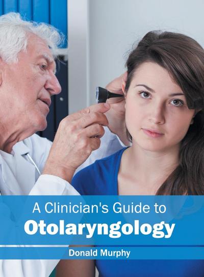 A Clinician’s Guide to Otolaryngology