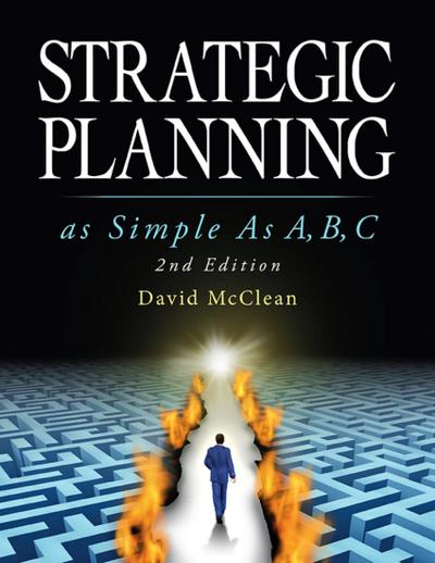 Strategic Planning As Simple As A,b,c: 2nd Edition