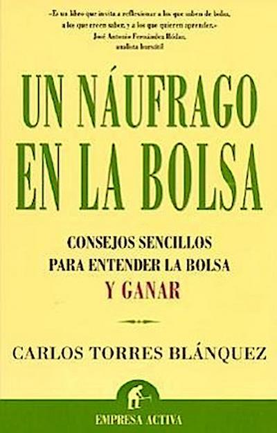 Un Naufrago en la Bolsa: Consejos Sencillos Para Entender la Bolsa y Ganar