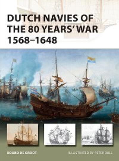 Dutch Navies of the 80 Years’ War 1568 1648