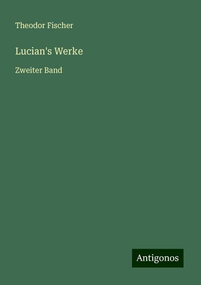 Fischer, T: Lucian’s Werke