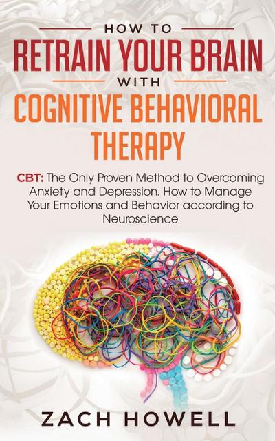 How to Retrain Your Brain with Cognitive Behavioral Therapy