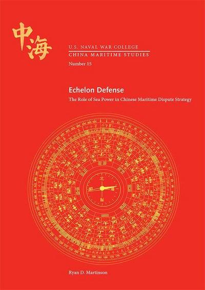 Echelon Defense: The Role of Sea Power in Chinese Maritime Dispute Strategy