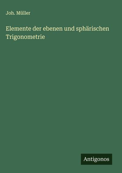 Elemente der ebenen und sphärischen Trigonometrie