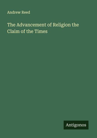 The Advancement of Religion the Claim of the Times
