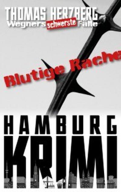Blutige Rache: Wegners schwerste Fälle (4. Teil)