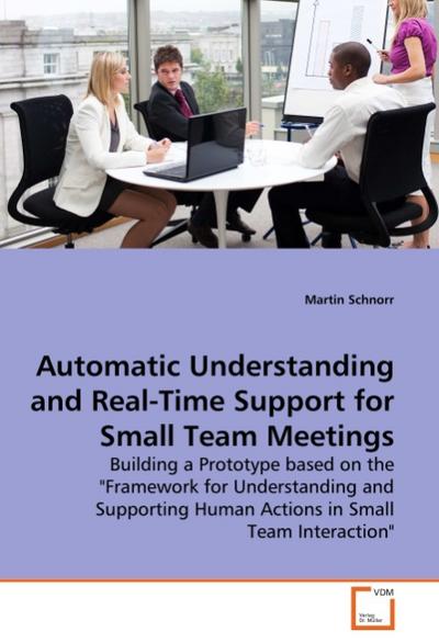Automatic Understanding and Real-Time Support for Small Team Meetings - Martin Schnorr