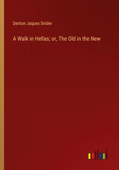 A Walk in Hellas; or, The Old in the New