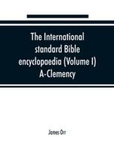 The International standard Bible encyclopaedia (Volume I) A-Clemency