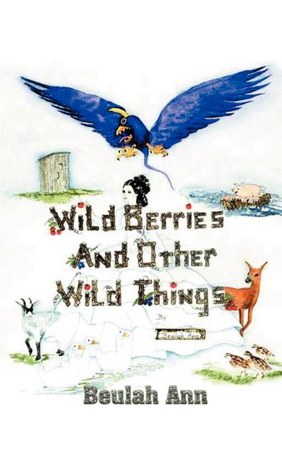 Wild Berries and Other Wild Things - Beulah Ann