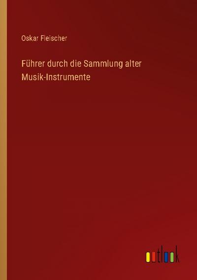 Führer durch die Sammlung alter Musik-Instrumente