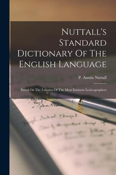 Nuttall’s Standard Dictionary Of The English Language: Based On The Labours Of The Most Eminent Lexicographers