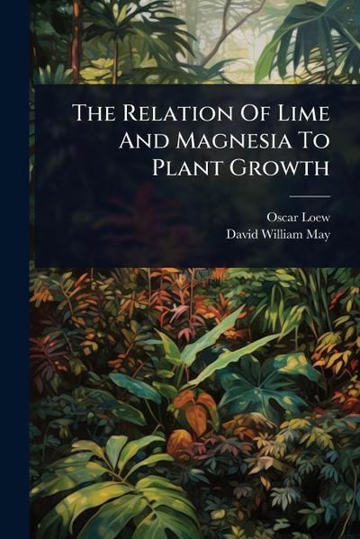 The Relation Of Lime And Magnesia To Plant Growth