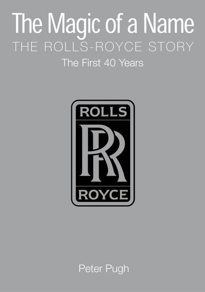 Pugh, P: Magic of a Name: The Rolls-Royce Story, Part 1