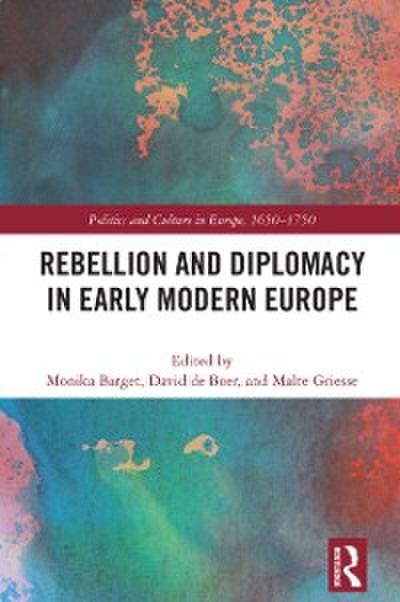 Rebellion and Diplomacy in Early Modern Europe