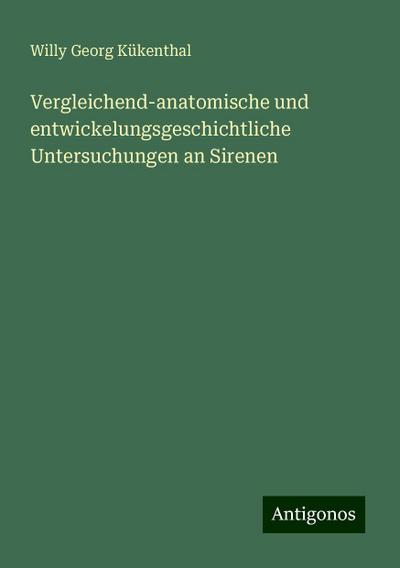Vergleichend-anatomische und entwickelungsgeschichtliche Untersuchungen an Sirenen