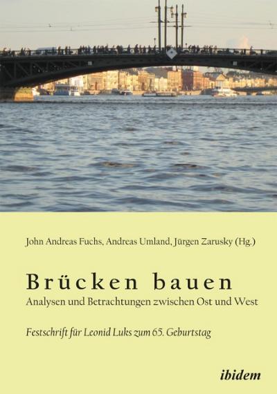 Brücken bauen - Analysen und Betrachtungen zwischen Ost und West