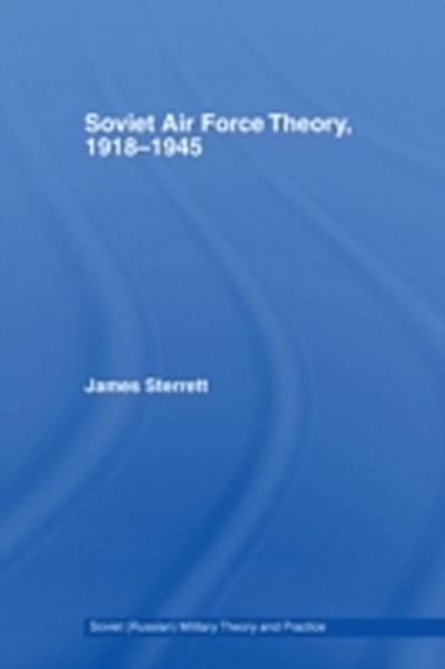 Soviet Air Force Theory, 1918-1945