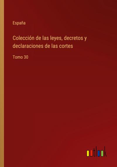 Colección de las leyes, decretos y declaraciones de las cortes