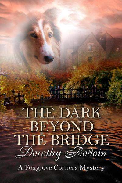 The Dark Beyond the Bridge (A Foxglove Corners Mystery, #23)
