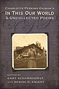 Charlotte Perkins Gilman’s In This Our World and Uncollected Poems