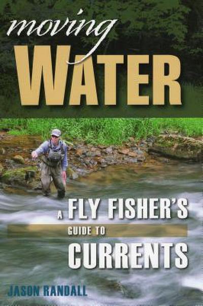 Moving Water: A Fly Fisher’s Guide to Currents