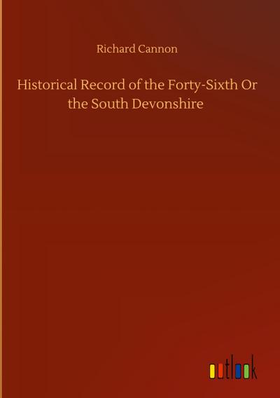Historical Record of the Forty-Sixth Or the South Devonshire